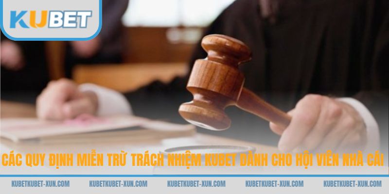 Các quy định miễn trừ trách nhiệm Kubet dành cho hội viên nhà cái