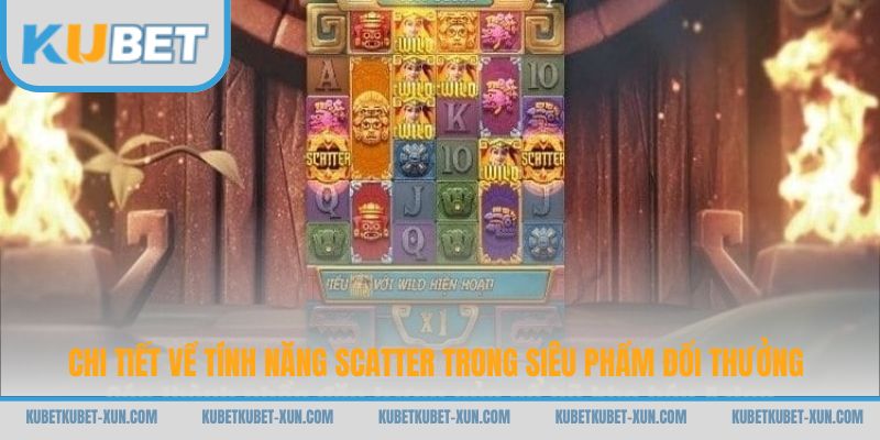 Chi tiết về tính năng Scatter trong siêu phẩm đổi thưởng
