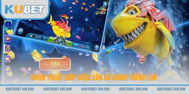 Chiến thuật giúp cuộc săn cá giành thắng lớn