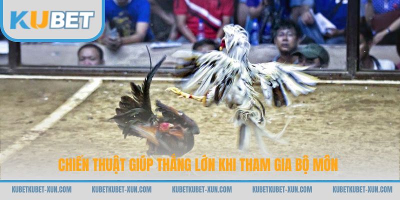 Chiến thuật giúp thắng lớn khi tham gia bộ môn