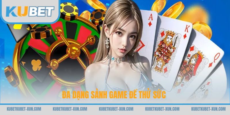Đa dạng sảnh game để thử sức