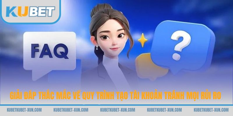 Giải đáp thắc mắc về quy trình tạo tài khoản tránh mọi rủi ro