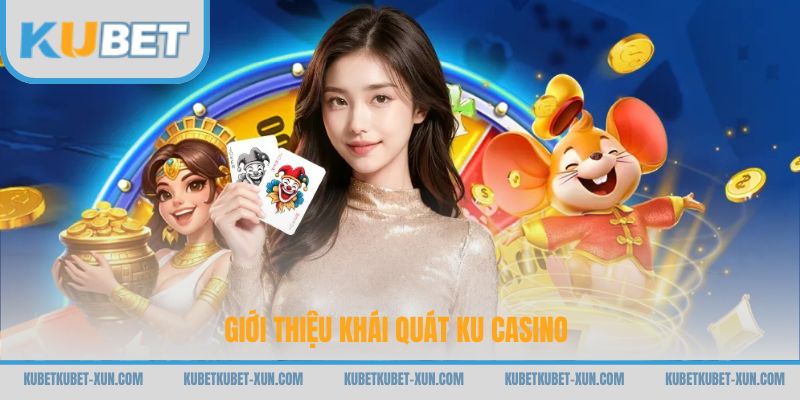 Giới thiệu khái quát Ku casino