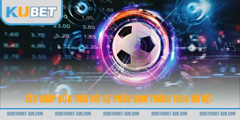Kèo chấp nửa trái với sự phân định thắng thua rõ rệt