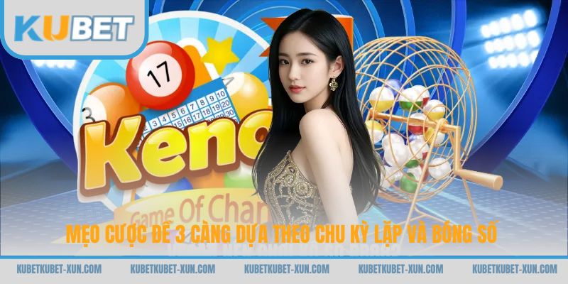 Mẹo cược đề 3 càng dựa theo chu kỳ lặp và bóng số